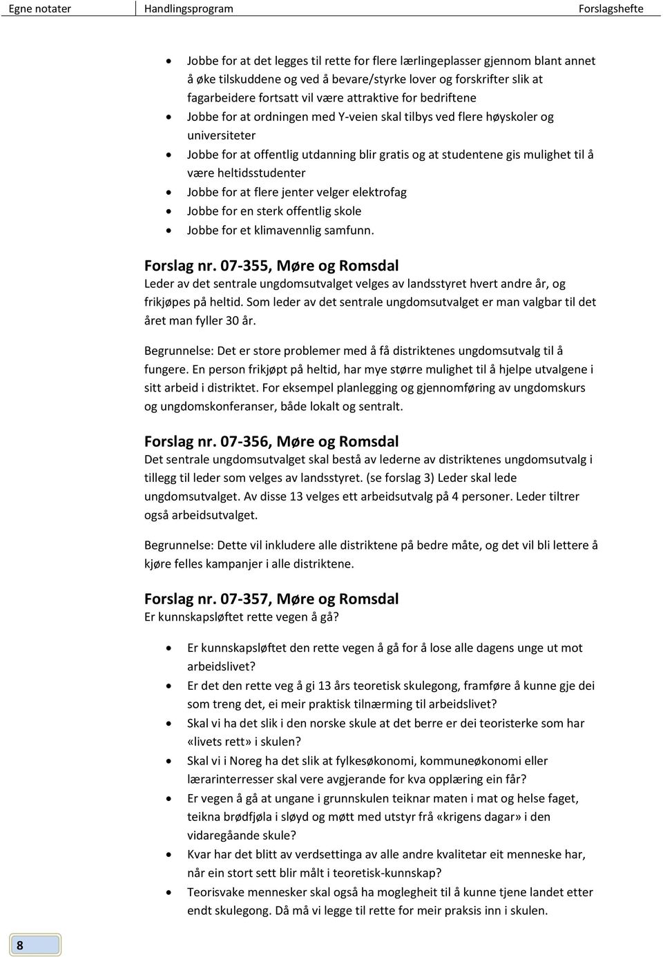 studentene gis mulighet til å være heltidsstudenter Jobbe for at flere jenter velger elektrofag Jobbe for en sterk offentlig skole Jobbe for et klimavennlig samfunn. Forslag nr.