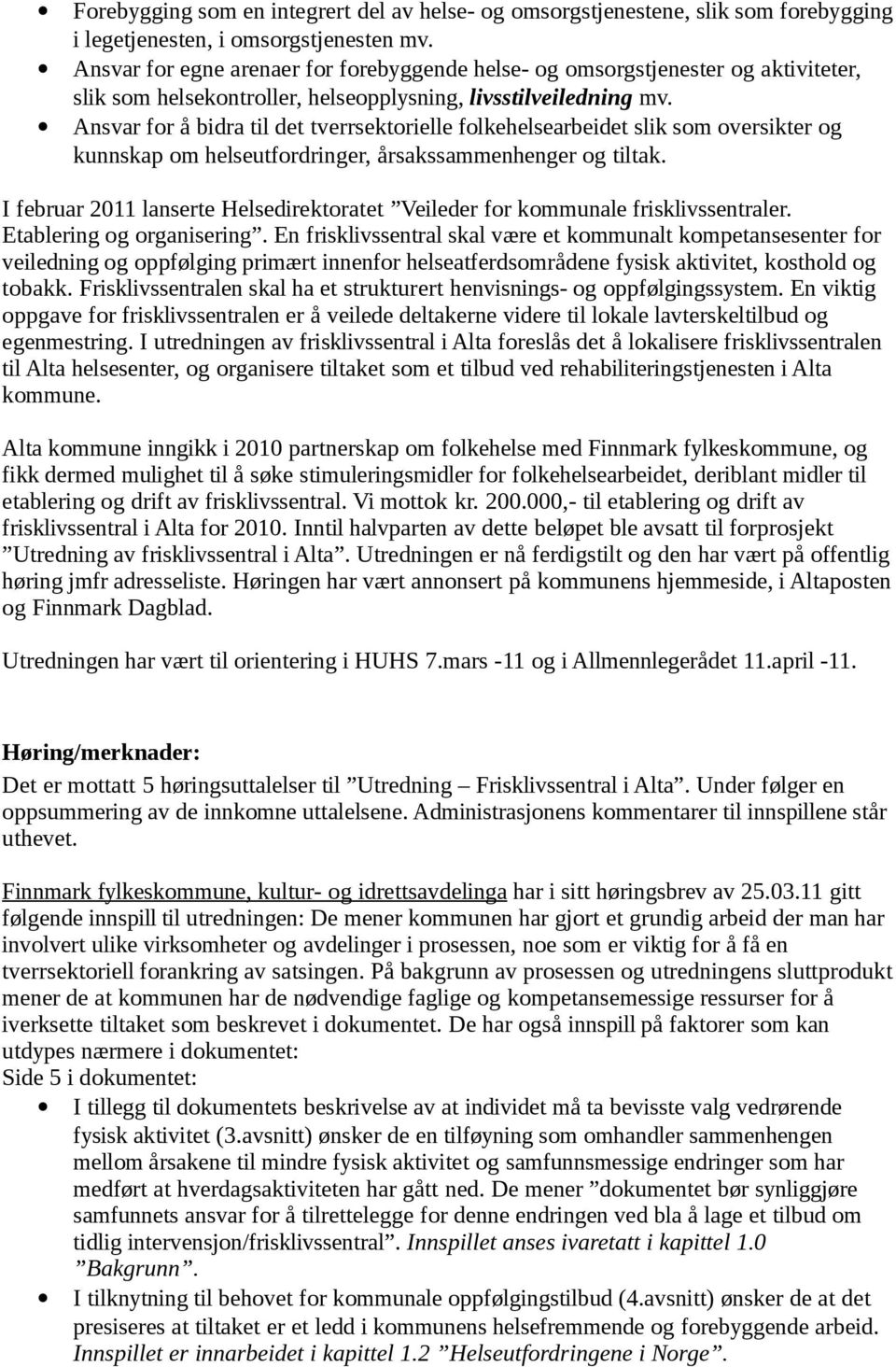 Ansvar for å bidra til det tverrsektorielle folkehelsearbeidet slik som oversikter og kunnskap om helseutfordringer, årsakssammenhenger og tiltak.