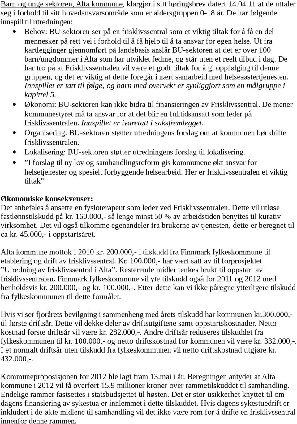 helse. Ut fra kartlegginger gjennomført på landsbasis anslår BU-sektoren at det er over 100 barn/ungdommer i Alta som har utviklet fedme, og står uten et reelt tilbud i dag.