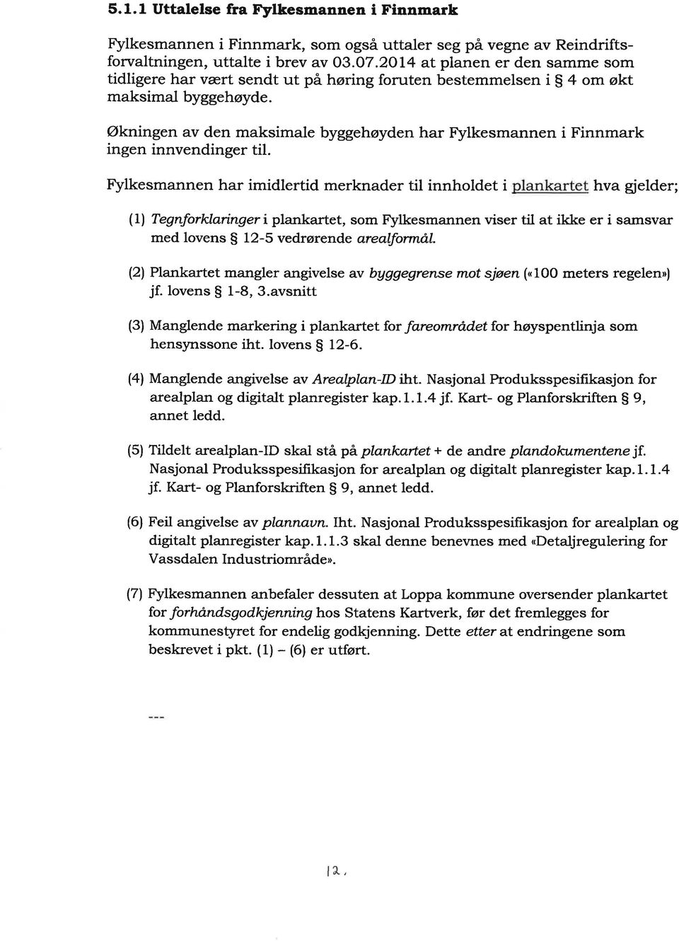 Økningen av den maksimale byggehøyden har Fylkesmannen i Finnmark ingen innvendinger til.