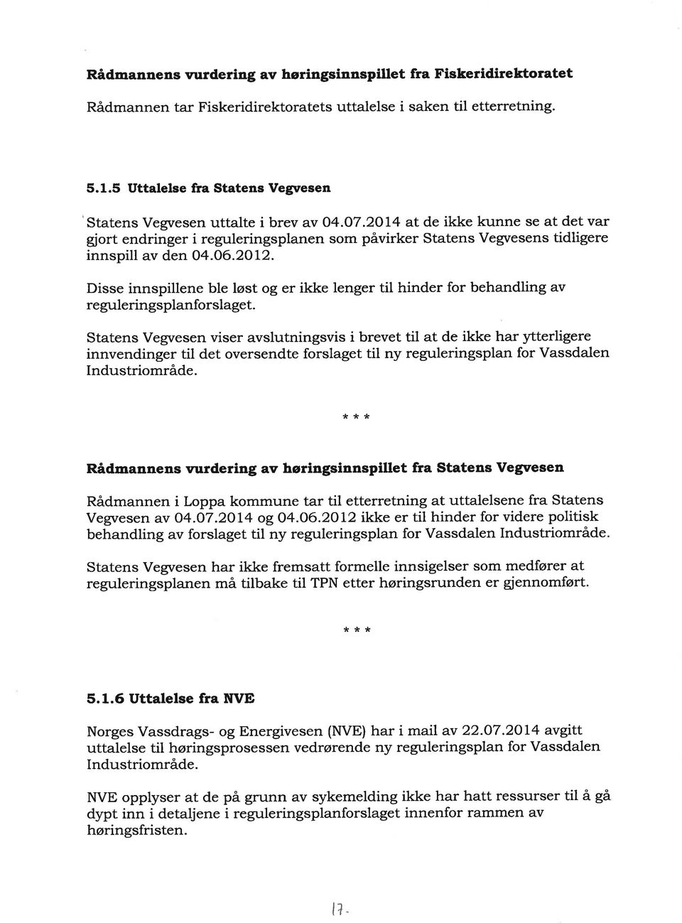 2OI4 at de ikke kunne se at det var gjort endringer i reguleringsplanen som påvirker Statens Vegvesens tidligere innspill av den 04.06.2012.