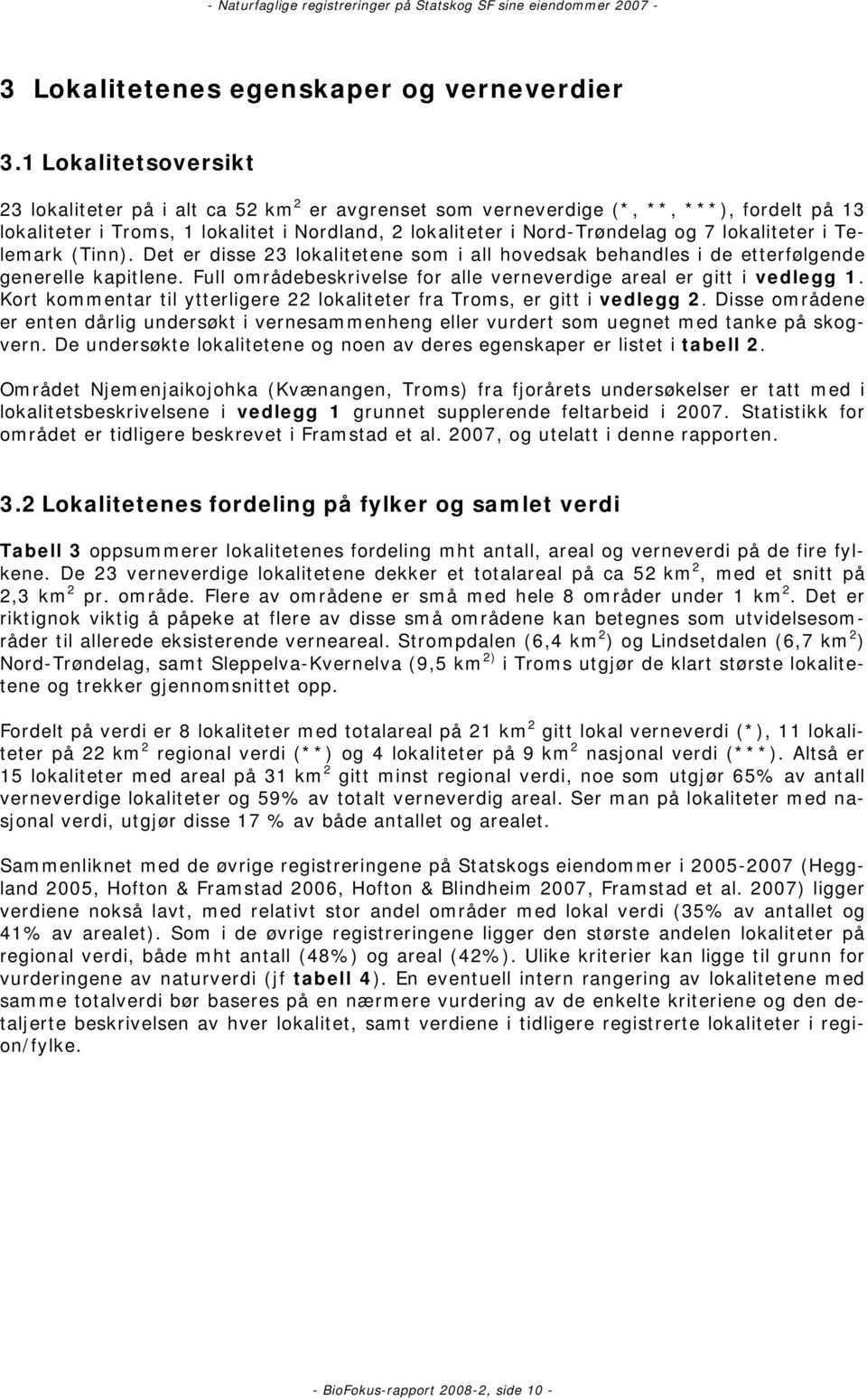 lokaliteter i Telemark (Tinn). Det er disse 23 lokalitetene som i all hovedsak behandles i de etterfølgende generelle kapitlene. Full områdebeskrivelse for alle verneverdige areal er gitt i vedlegg 1.