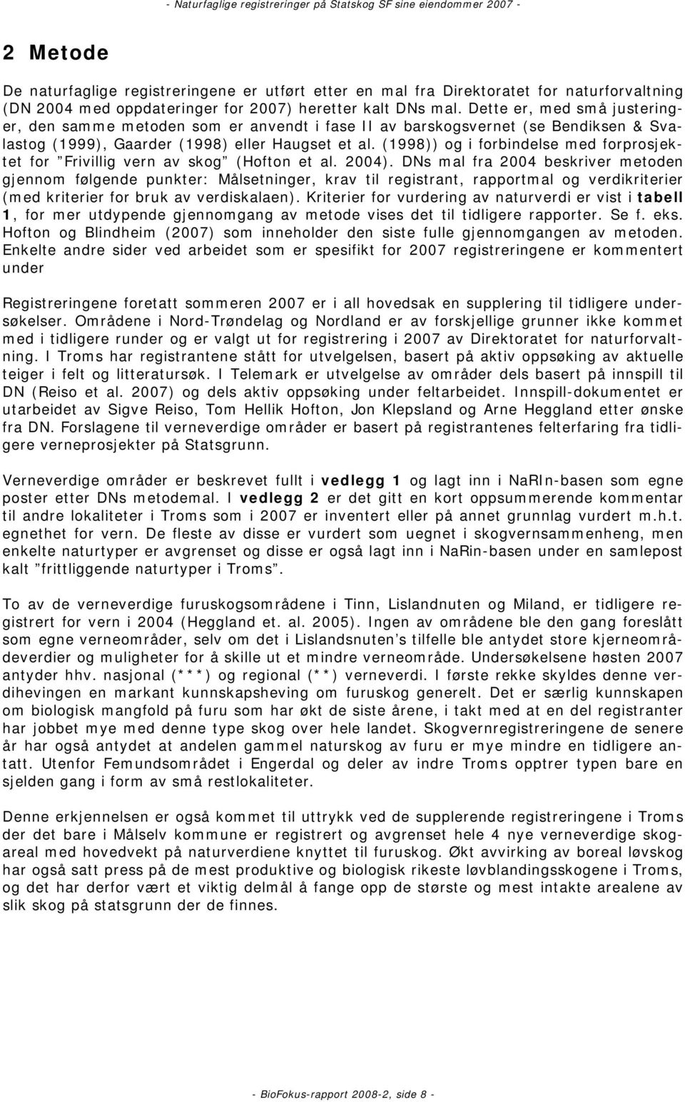 (1998)) og i forbindelse med forprosjektet for Frivillig vern av skog (Hofton et al. 2004).