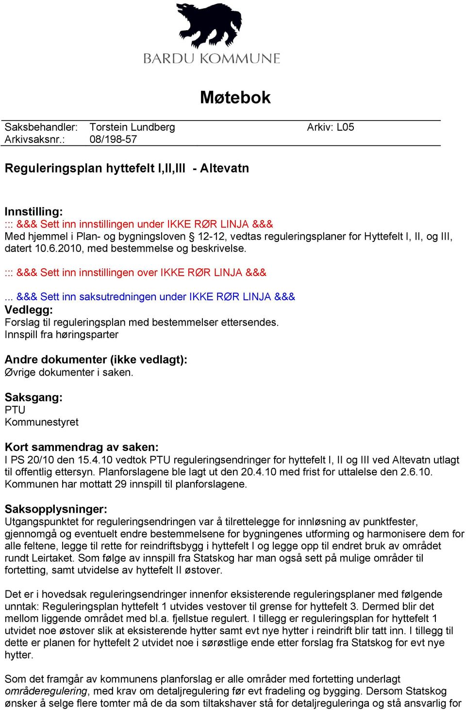 Hyttefelt I, II, og III, datert 10.6.2010, med bestemmelse og beskrivelse. ::: &&& Sett inn innstillingen over IKKE RØR LINJA &&&.