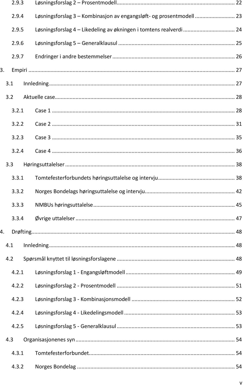 3 Høringsuttalelser... 38 3.3.1 Tomtefesterforbundets høringsuttalelse og intervju... 38 3.3.2 Norges Bondelags høringsuttalelse og intervju... 42 3.3.3 NMBUs høringsuttalelse... 45 3.3.4 Øvrige uttalelser.