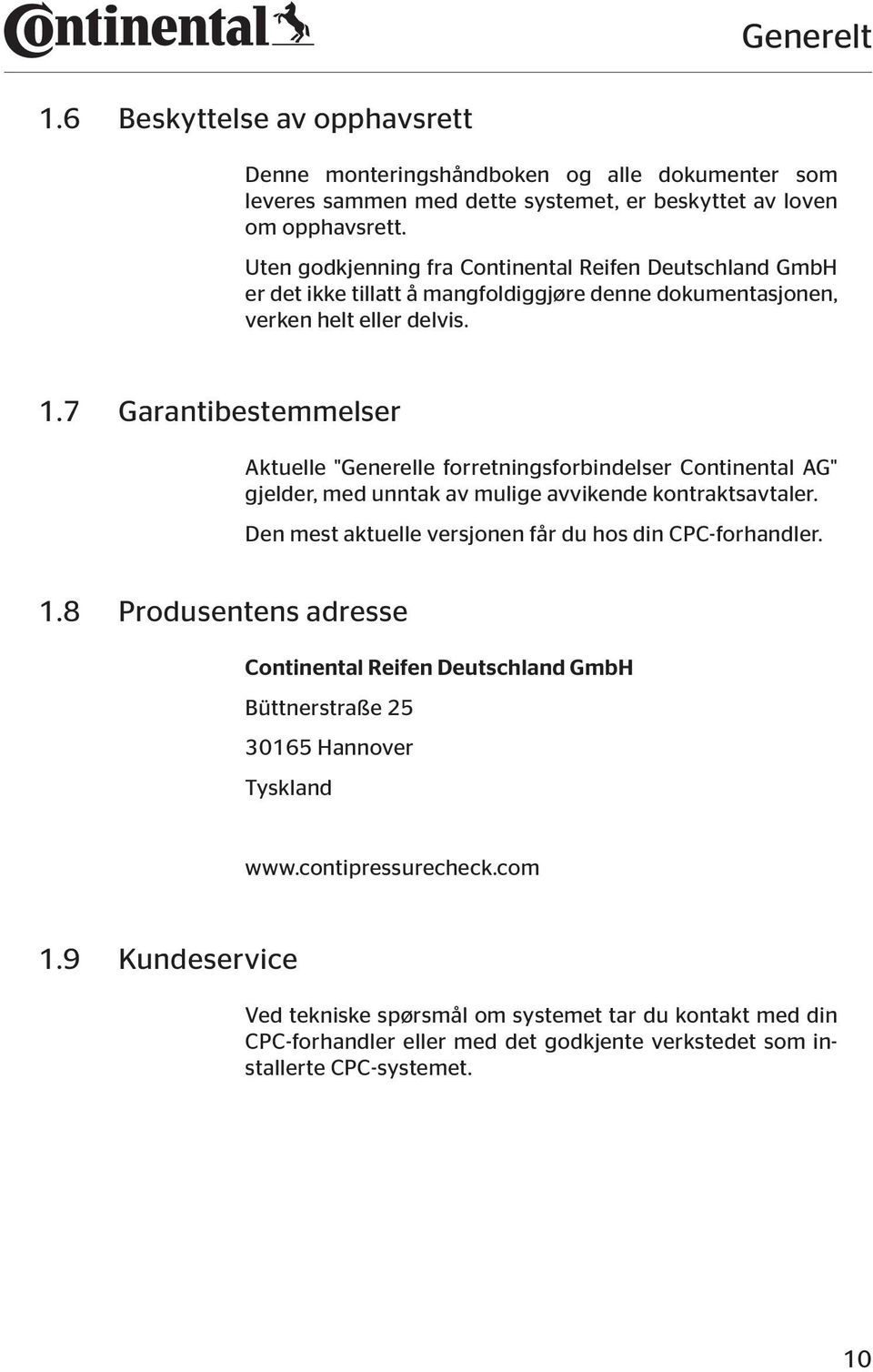 7 Garantibestemmelser Aktuelle "Generelle forretningsforbindelser Continental AG" gjelder, med unntak av mulige avvikende kontraktsavtaler. Den mest aktuelle versjonen får du hos din CPC-forhandler.