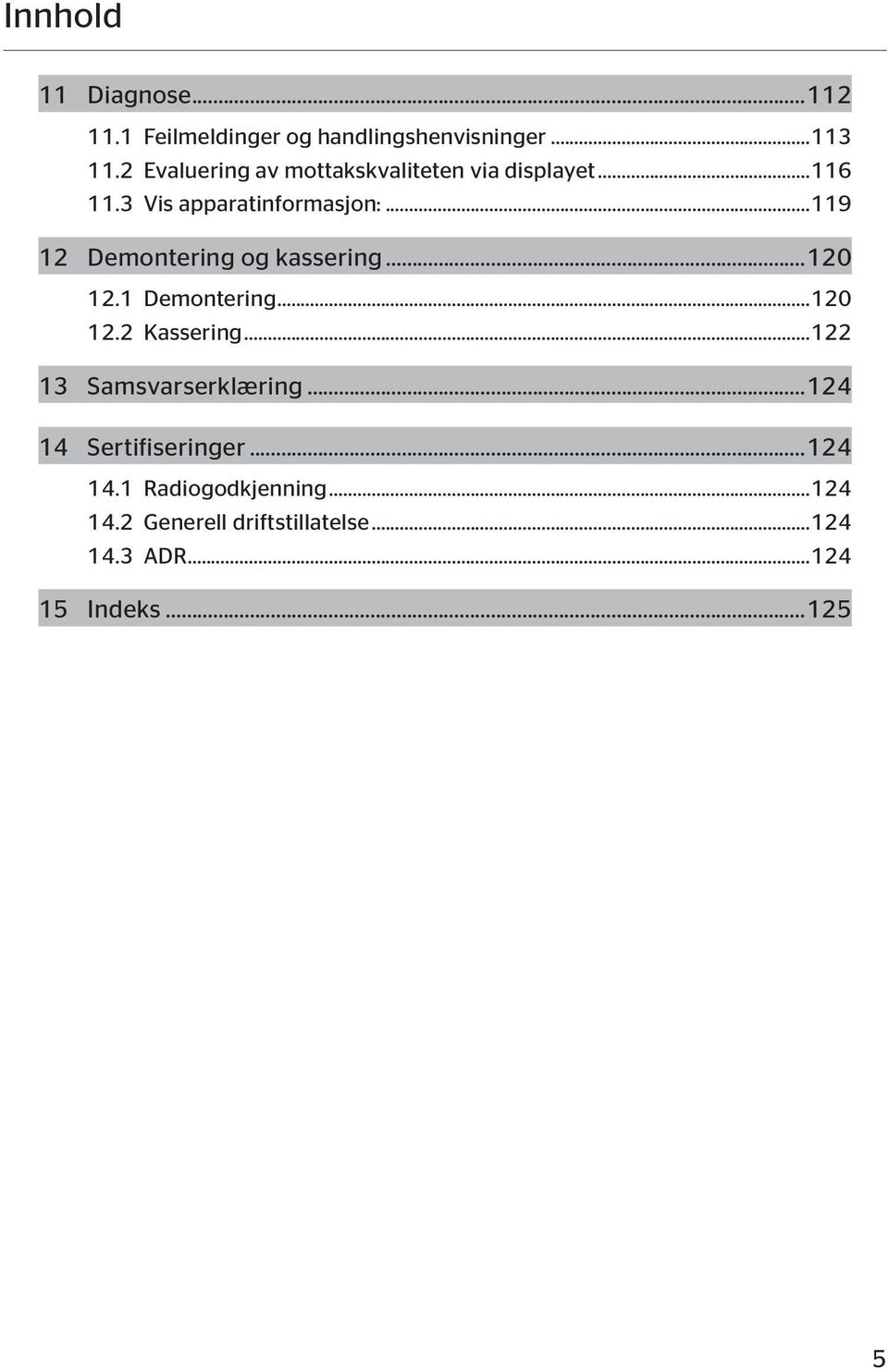 ..119 12 Demontering og kassering...120 12.1 Demontering...120 12.2 Kassering.