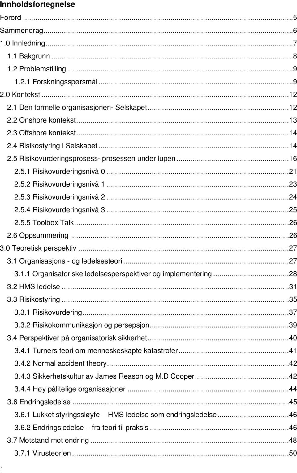 ..23 2.5.3 Risikovurderingsnivå 2...24 2.5.4 Risikovurderingsnivå 3...25 2.5.5 Toolbox Talk...26 2.6 Oppsummering...26 3.0 Teoretisk perspektiv...27 3.1 