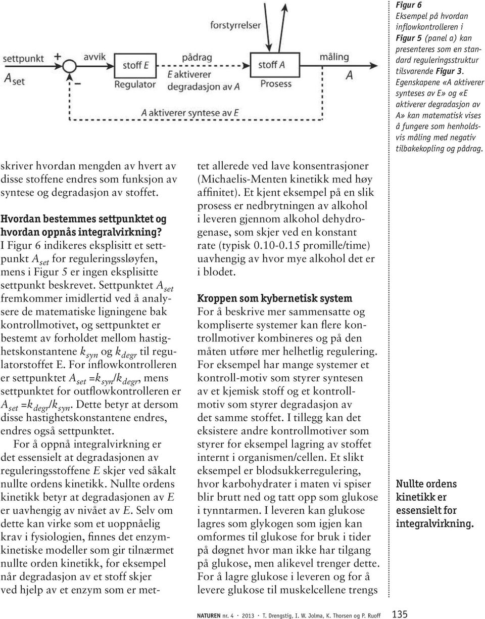 Settpunktet A set fremkommer imidlertid ved å analysere de matematiske ligningene bak kontrollmotivet, og settpunktet er bestemt av forholdet mellom hastighetskonstantene k syn og k degr til