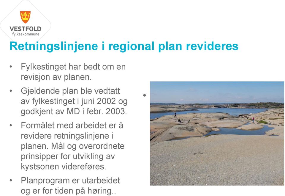 Formålet med arbeidet er å revidere retningslinjene i planen.