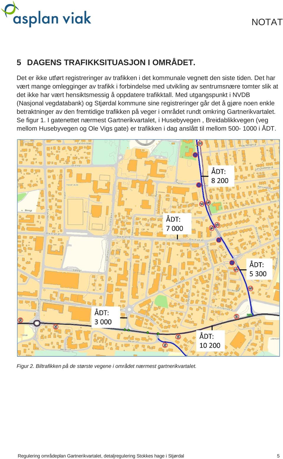 Med utgangspunkt i NVDB (Nasjonal vegdatabank) og Stjørdal kommune sine registreringer går det å gjøre noen enkle betraktninger av den fremtidige trafikken på veger i området rundt omkring