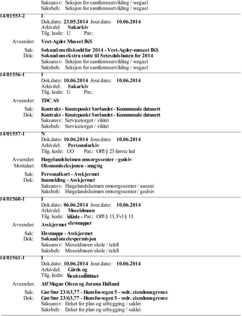 for samfunnsutvikling / wegasl 14/01556-1 I TDC AS Kontrakt - Knutepunkt Sørlandet - Kommunale datanett Kontrakt - Knutepunkt Sørlandet - Kommunale datanett Saksansv: Servicetorget / vikkri Saksbeh: