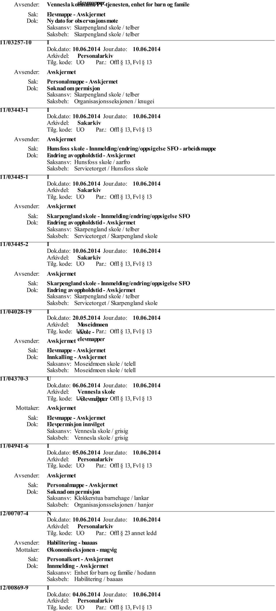 Endring av oppholdstid - Saksansv: Hunsfoss skole / aarfro Saksbeh: Servicetorget / Hunsfoss skole 11/03445-1 I Skarpengland skole - Innmelding/endring/oppsigelse SFO Endring av oppholdstid -