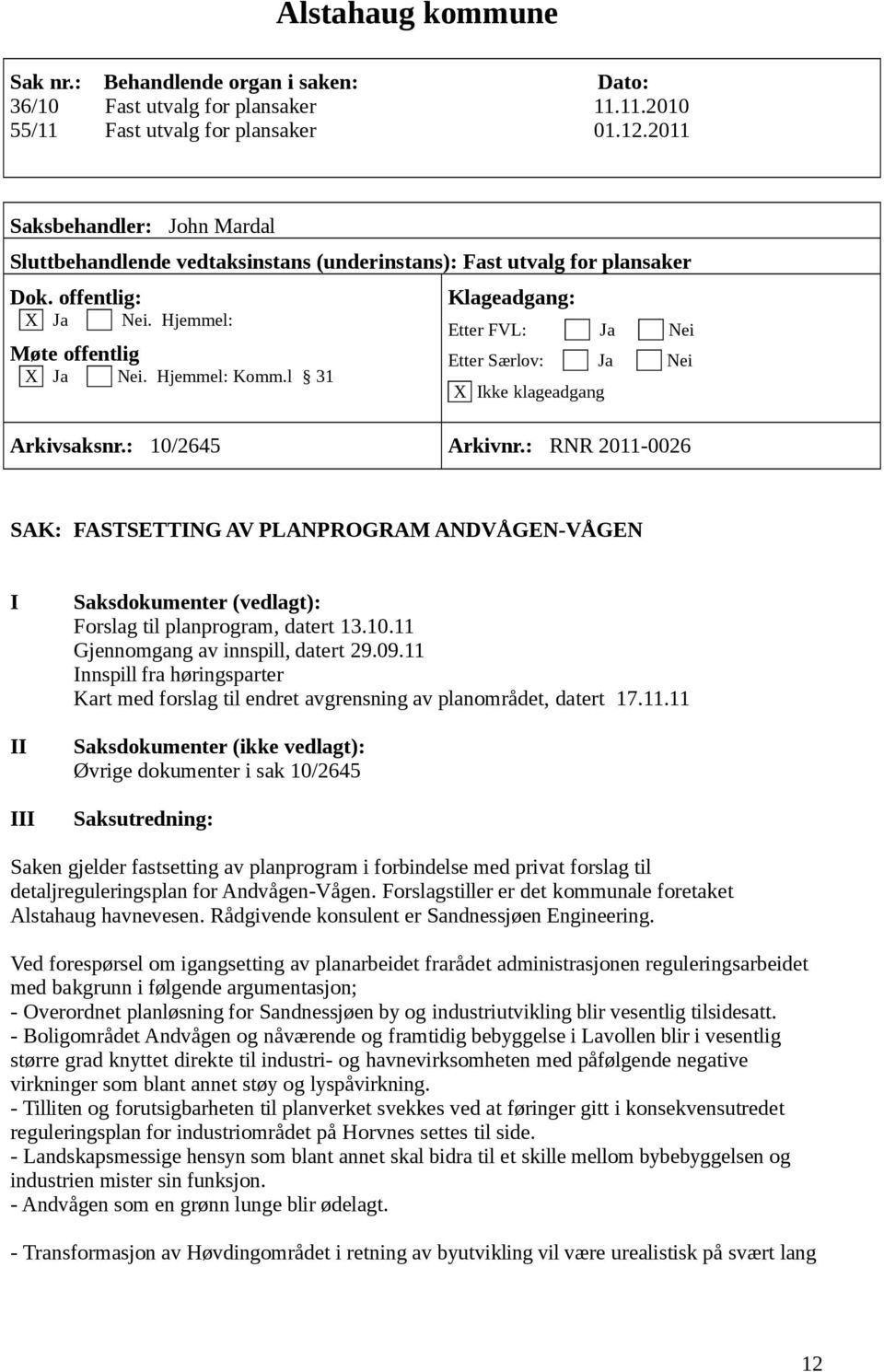 l 31 Klageadgang: Etter FVL: Ja Nei Etter Særlov: Ja Nei X Ikke klageadgang Arkivsaksnr.: 10/2645 Arkivnr.