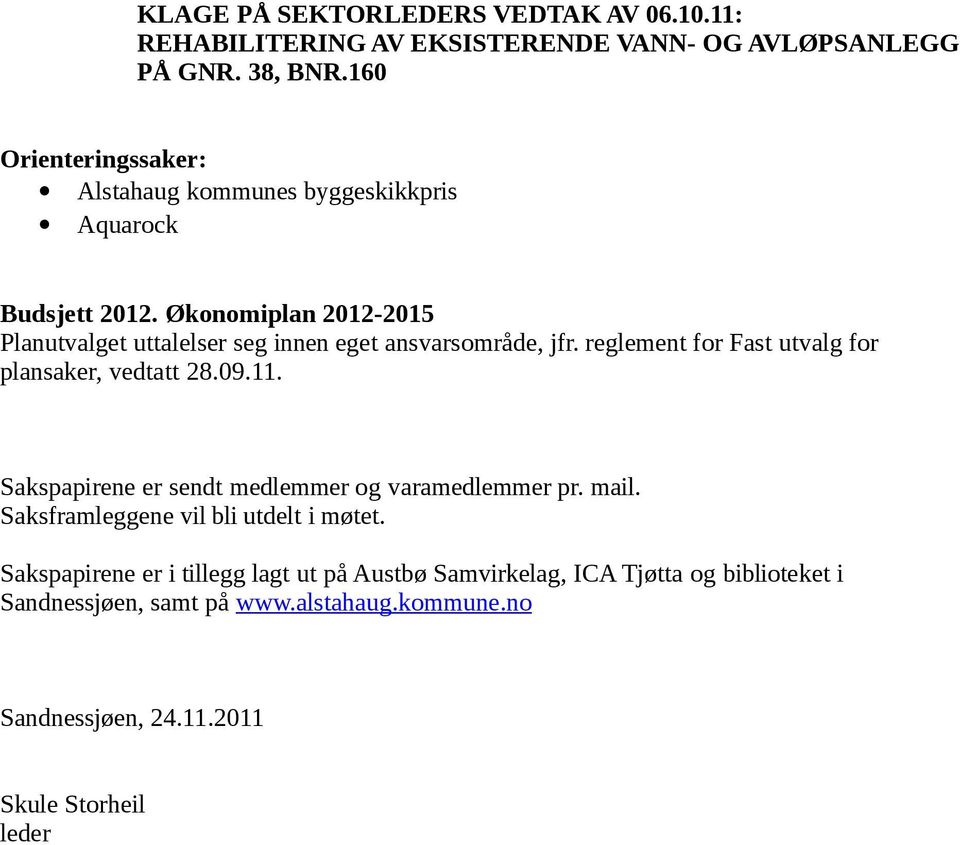 Økonomiplan 2012-2015 Planutvalget uttalelser seg innen eget ansvarsområde, jfr. reglement for Fast utvalg for plansaker, vedtatt 28.09.11.