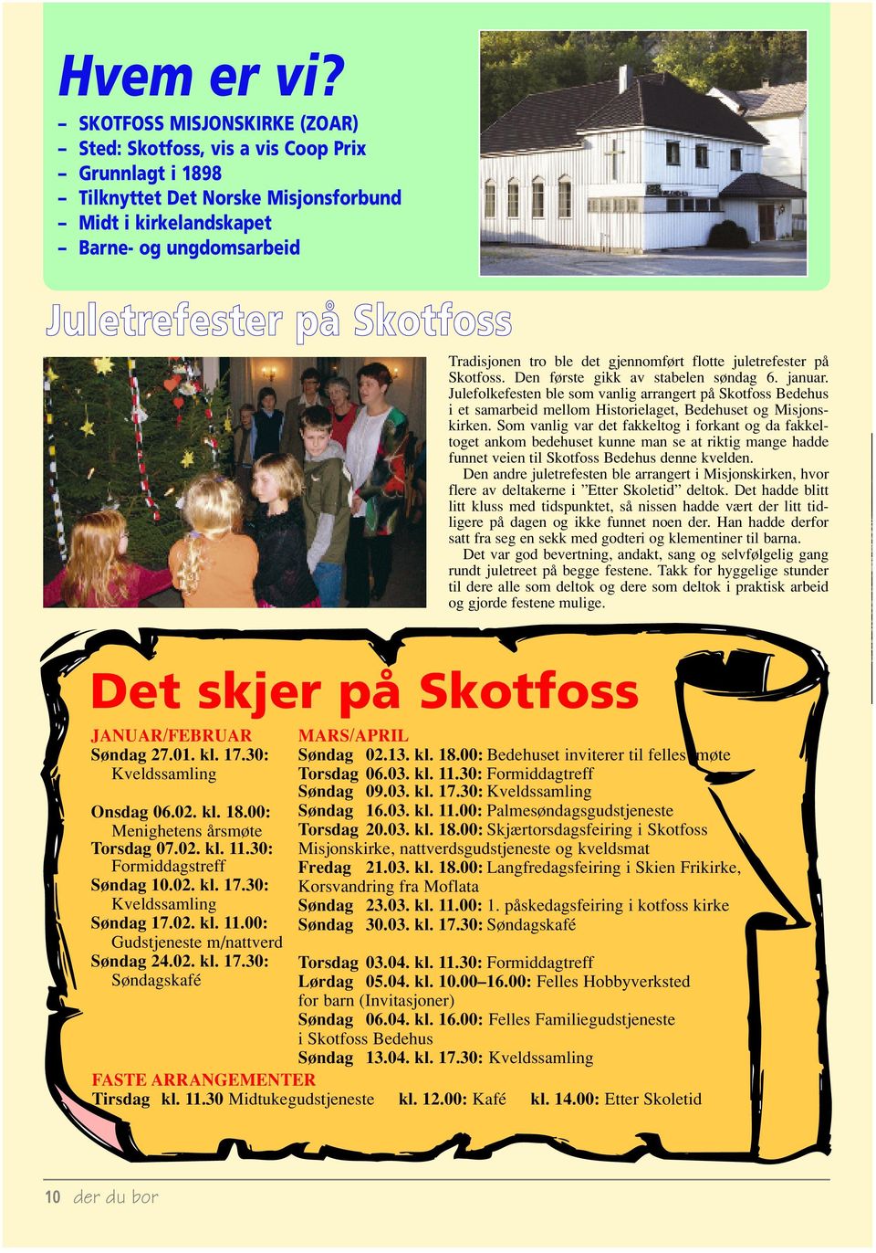 Tradisjonen tro ble det gjennomført flotte juletrefester på Skotfoss. Den første gikk av stabelen søndag 6. januar.