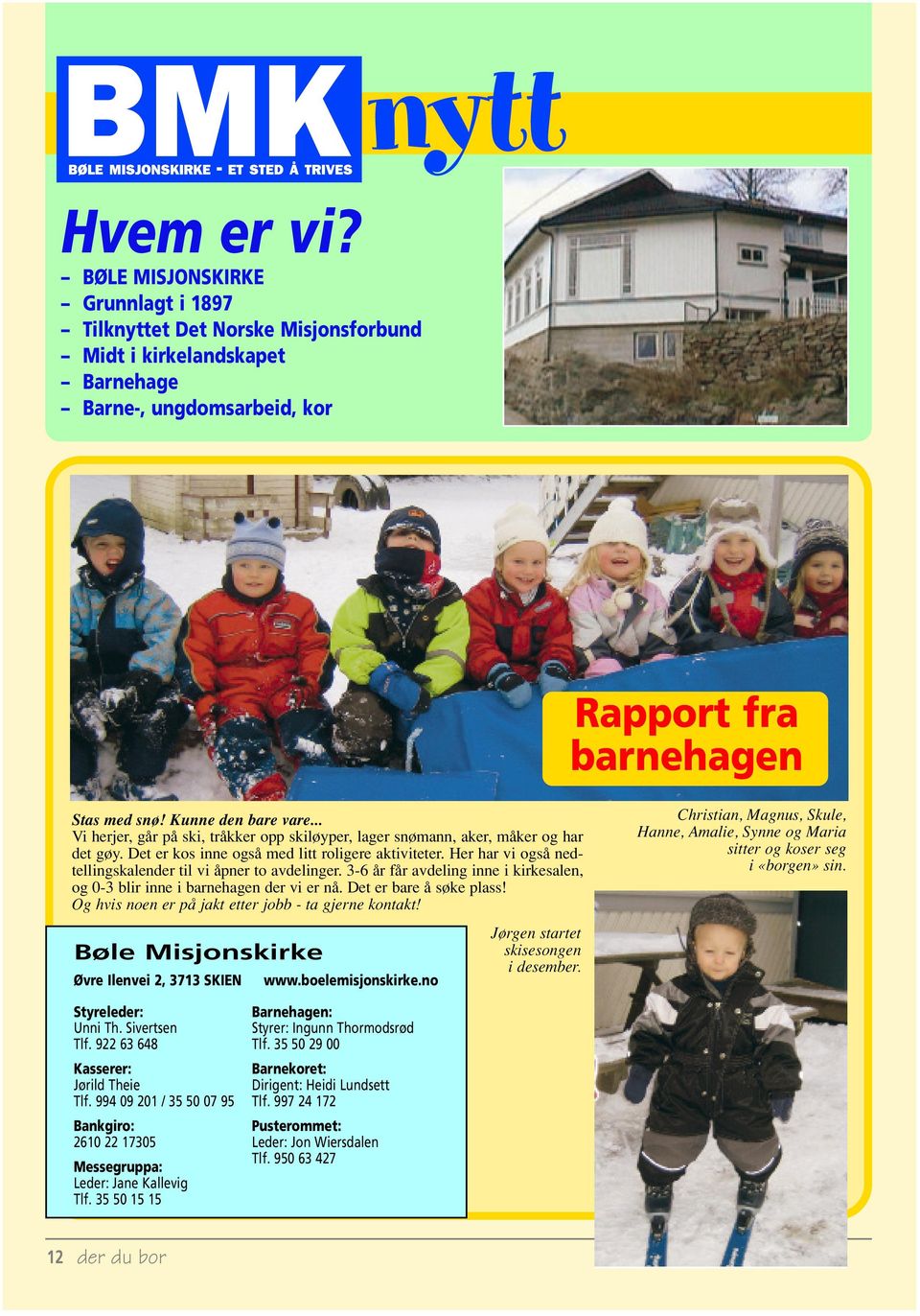 Her har vi også nedtellingskalender til vi åpner to avdelinger. 3-6 år får avdeling inne i kirkesalen, og 0-3 blir inne i barnehagen der vi er nå. Det er bare å søke plass!