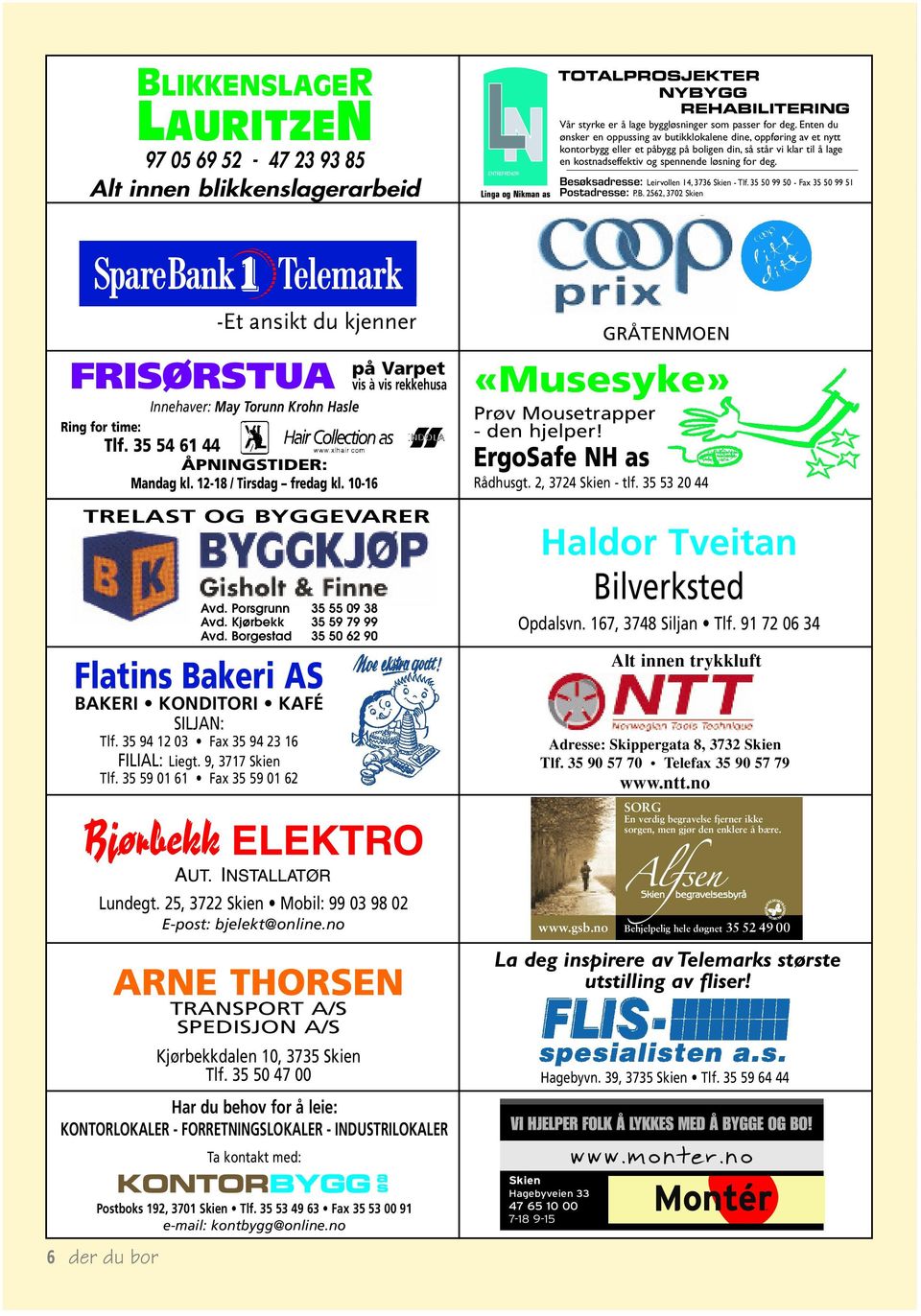 Besøksadresse: Leirvollen 14, 3736 Skien - Tlf. 35 50 99 50 - Fax 35 50 99 51 Postadresse: P.B. 2562, 3702 Skien -Et ansikt du kjenner FRISØRSTUA Innehaver: May Torunn Krohn Hasle Ring for time: Tlf.