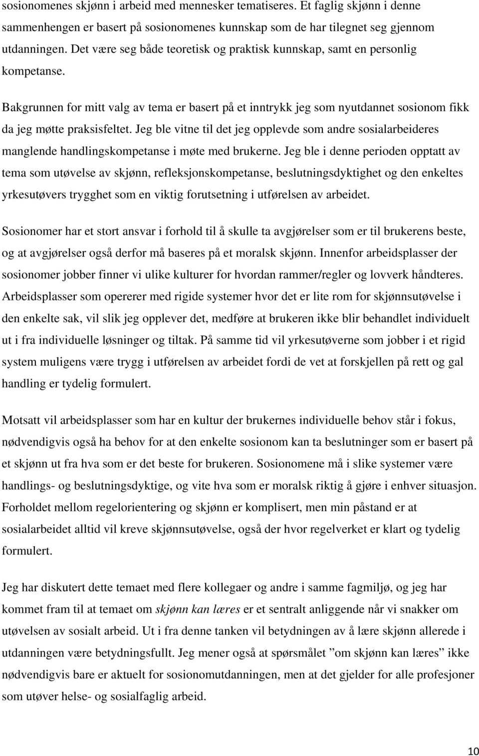 Jeg ble vitne til det jeg opplevde som andre sosialarbeideres manglende handlingskompetanse i møte med brukerne.