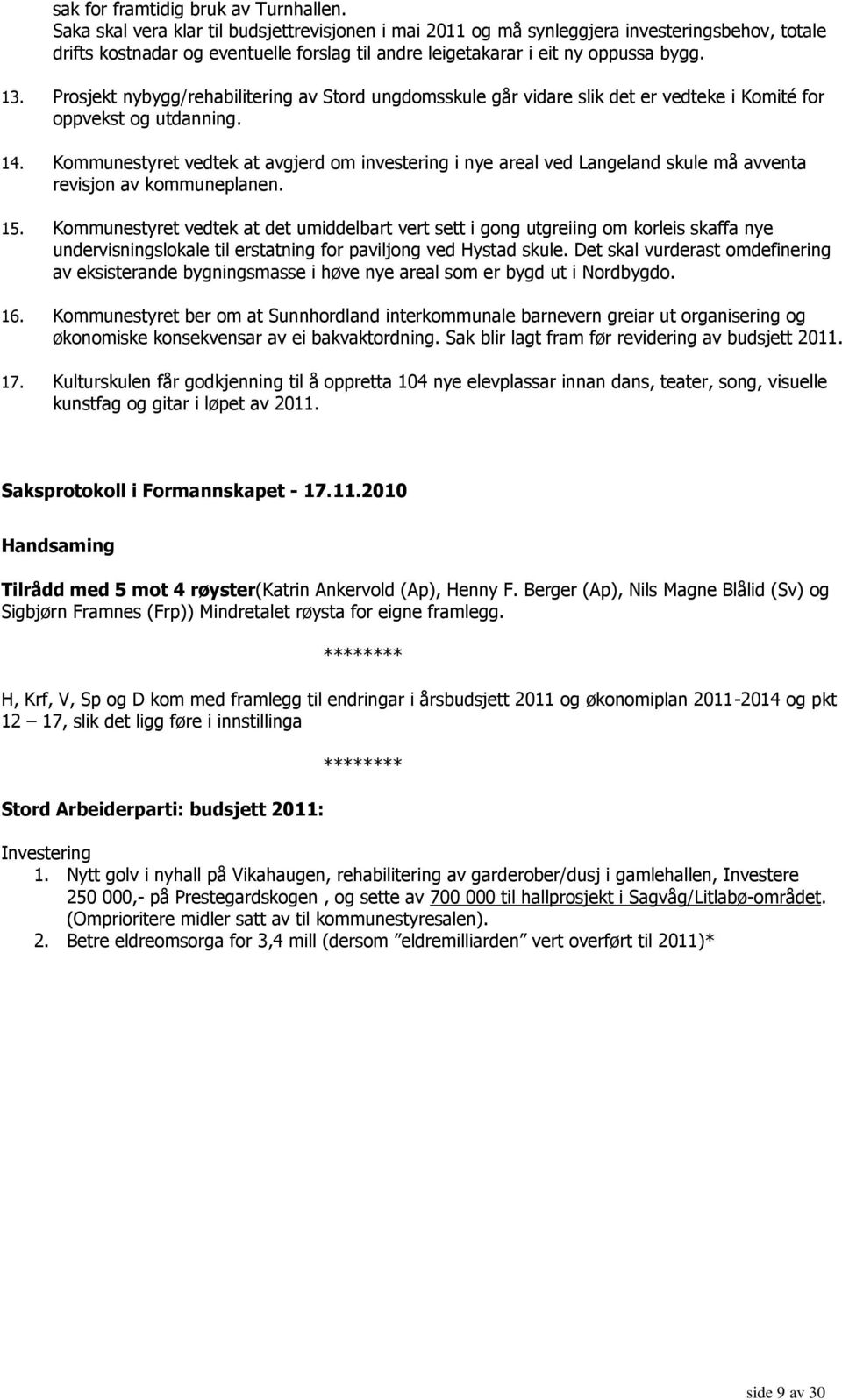 Prosjekt nybygg/rehabilitering av Stord ungdomsskule går vidare slik det er vedteke i Komité for oppvekst og utdanning. 14.