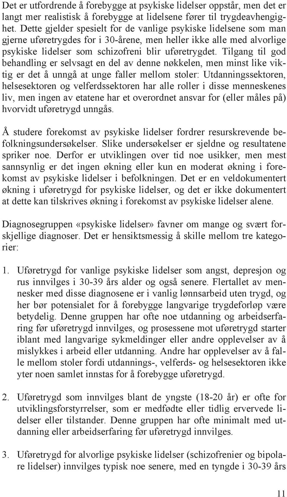 Tilgang til god behandling er selvsagt en del av denne nøkkelen, men minst like viktig er det å unngå at unge faller mellom stoler: Utdanningssektoren, helsesektoren og velferdssektoren har alle