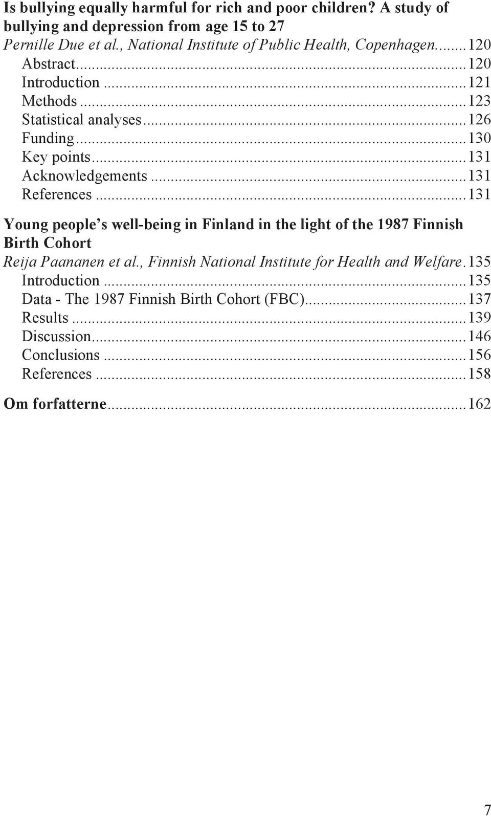 .. 131 Acknowledgements... 131 References... 131 Young people s well-being in Finland in the light of the 1987 Finnish Birth Cohort Reija Paananen et al.