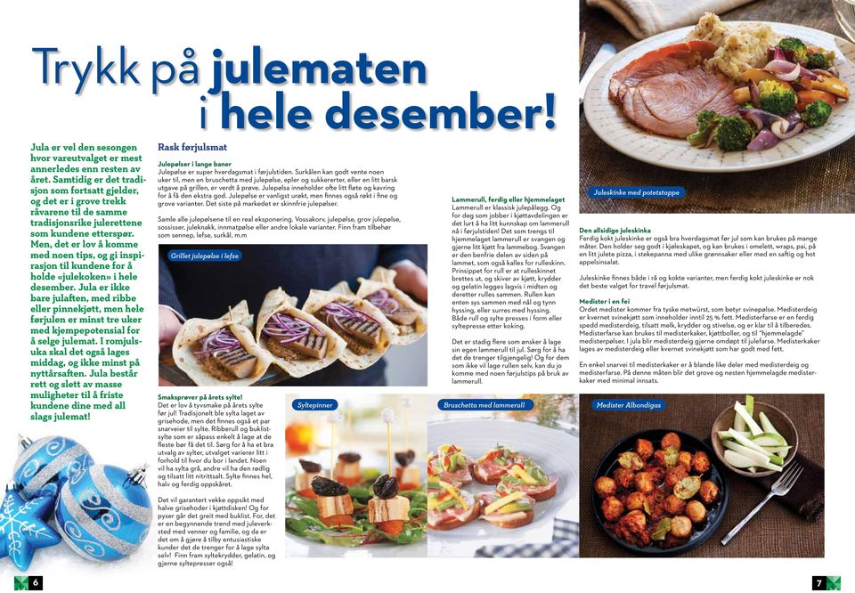 Men, det er lov å komme med noen tips, og gi inspirasjon til kundene for å holde «julekoken» i hele desember.