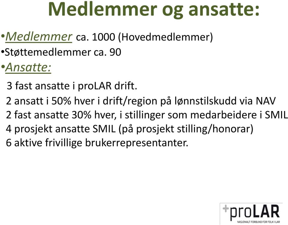 2 ansatt i 50% hver i drift/region på lønnstilskudd via NAV 2 fast ansatte 30% hver,