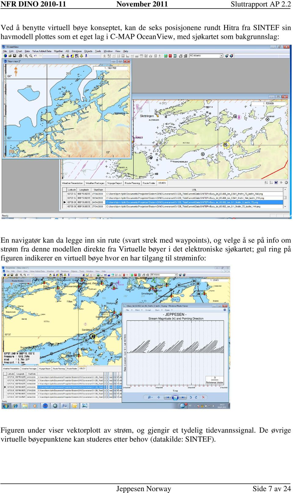 bakgrunnslag: n navigatør kan da legge inn sin rute (svart strek med waypoints), og velge å se på info om strøm fra denne modellen direkte fra Virtuelle bøyer i det