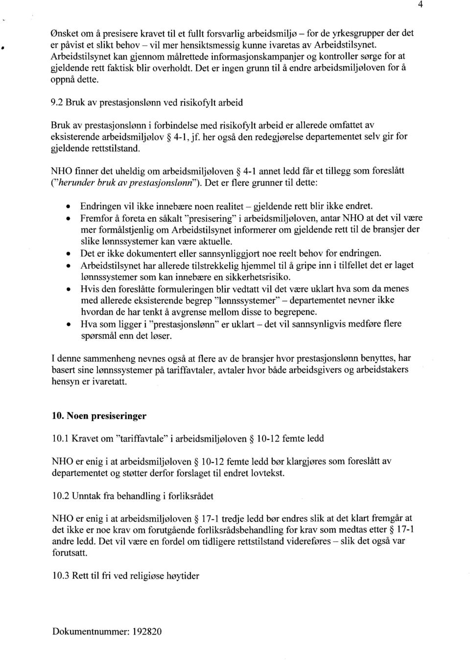 2 Bruk av prestasjonslønn ved risikofylt arbeid Bruk av prestasjonslønn i forbindelse med risikofylt arbeid er allerede omfattet av eksisterende arbeidsmiljølov 4-1, jf.