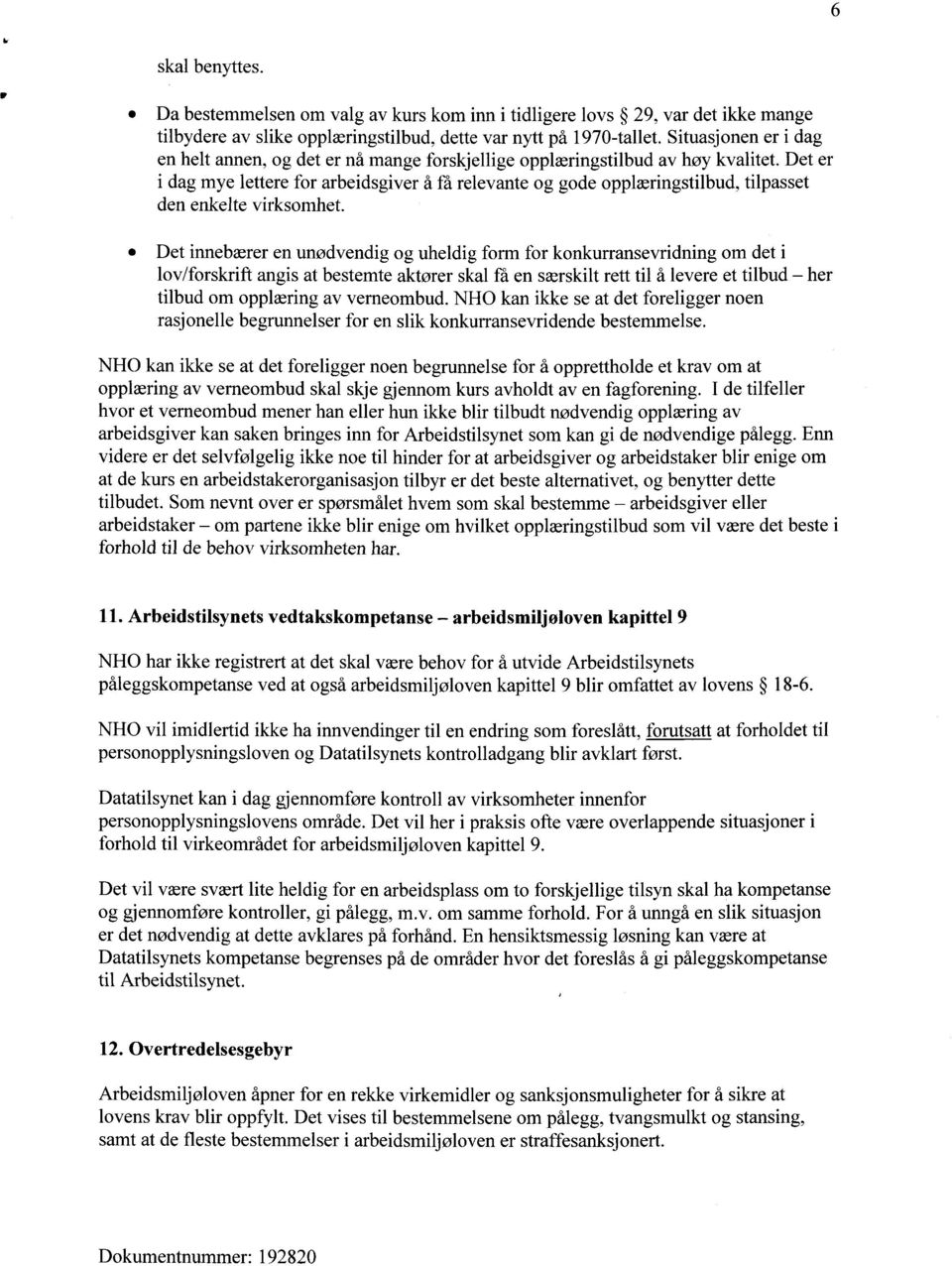 Det er i dag mye lettere for arbeidsgiver å få relevante og gode opplæringstilbud, tilpasset den enkelte virksomhet.