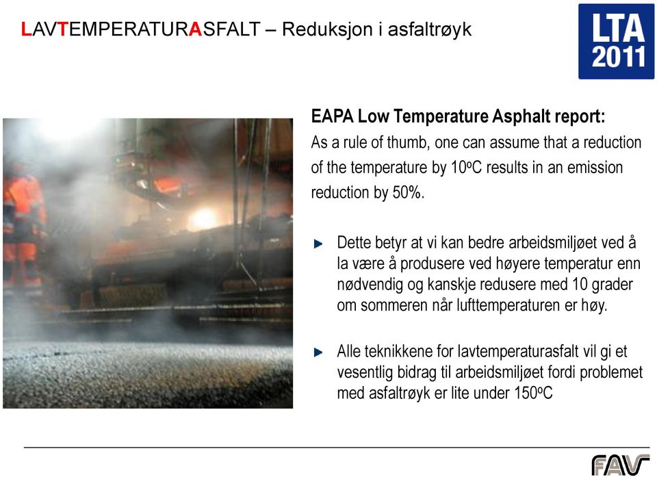 Dette betyr at vi kan bedre arbeidsmiljøet ved å la være å produsere ved høyere temperatur enn nødvendig og kanskje redusere med