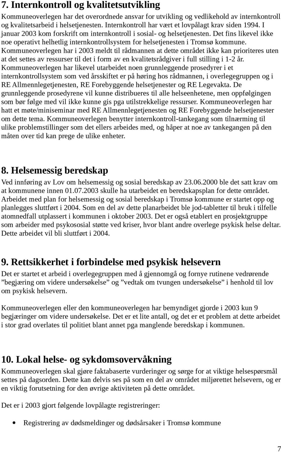 Det fins likevel ikke noe operativt helhetlig internkontrollsystem for helsetjenesten i Tromsø kommune.