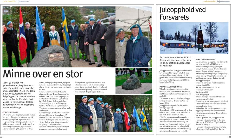 AV KATRINE SVILAND FN-veteran Odd Egil Berntsen ble rørt da han sto med flagg foran monumentet på avdukningsdagen 18. september 2011.