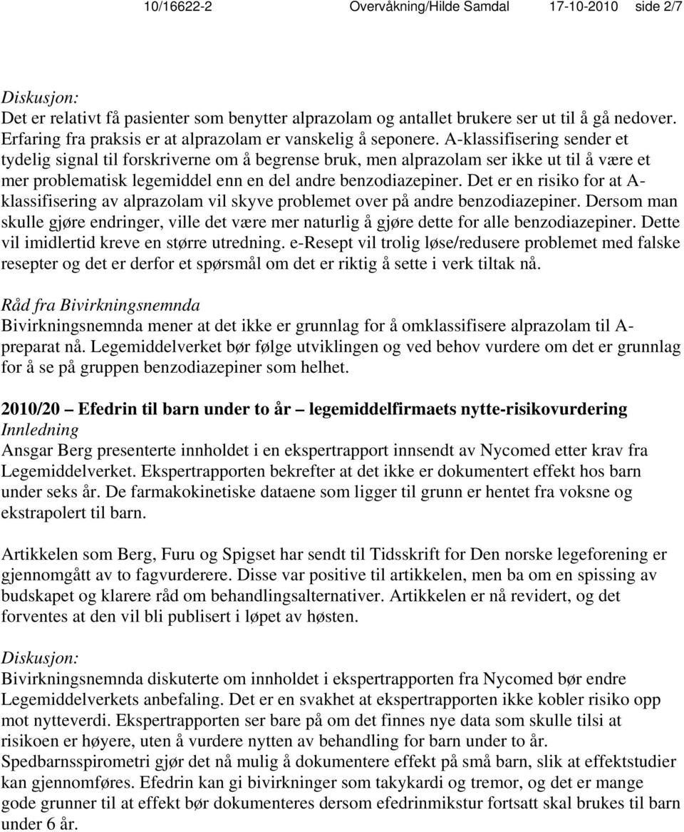 A-klassifisering sender et tydelig signal til forskriverne om å begrense bruk, men alprazolam ser ikke ut til å være et mer problematisk legemiddel enn en del andre benzodiazepiner.