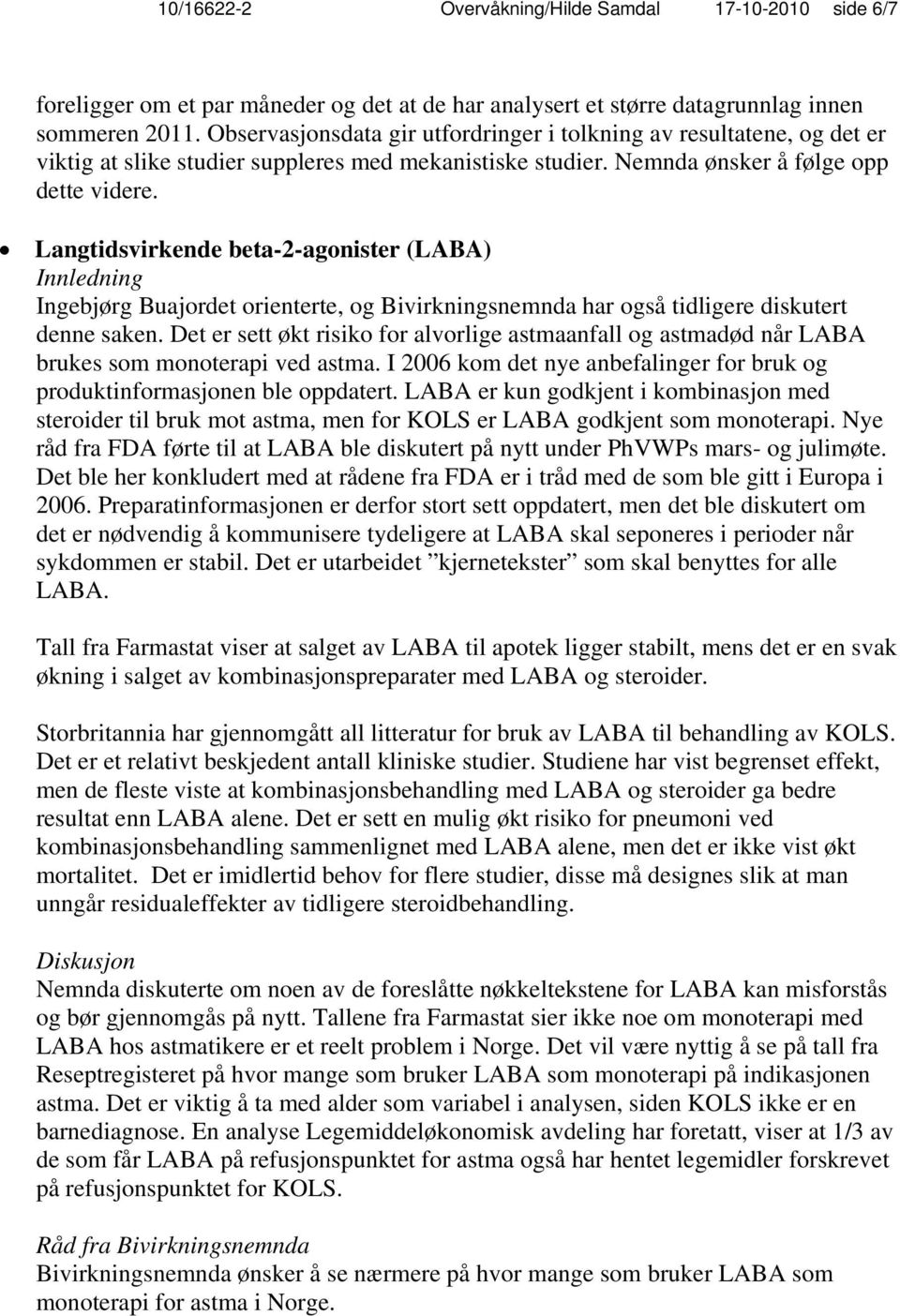 Langtidsvirkende beta-2-agonister (LABA) Ingebjørg Buajordet orienterte, og Bivirkningsnemnda har også tidligere diskutert denne saken.