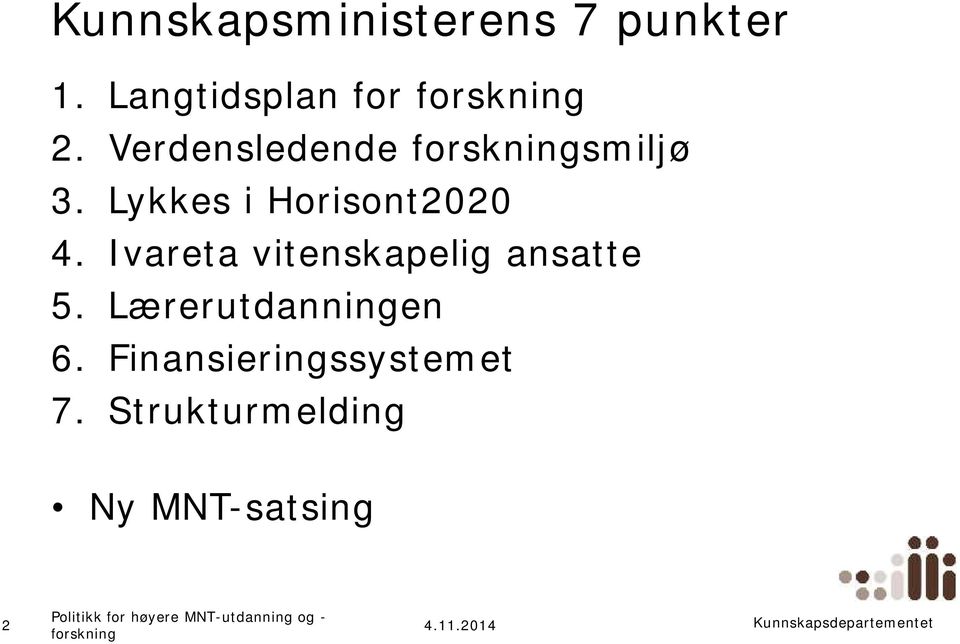 Langtidsplan for forskning Verdensledende forskningsmiljø Lykkes i