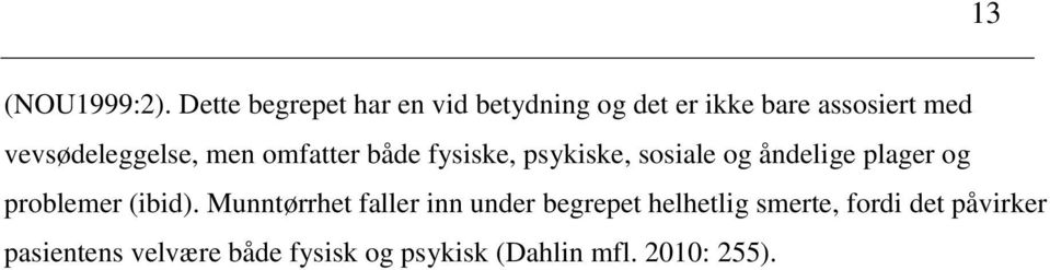 vevsødeleggelse, men omfatter både fysiske, psykiske, sosiale og åndelige plager