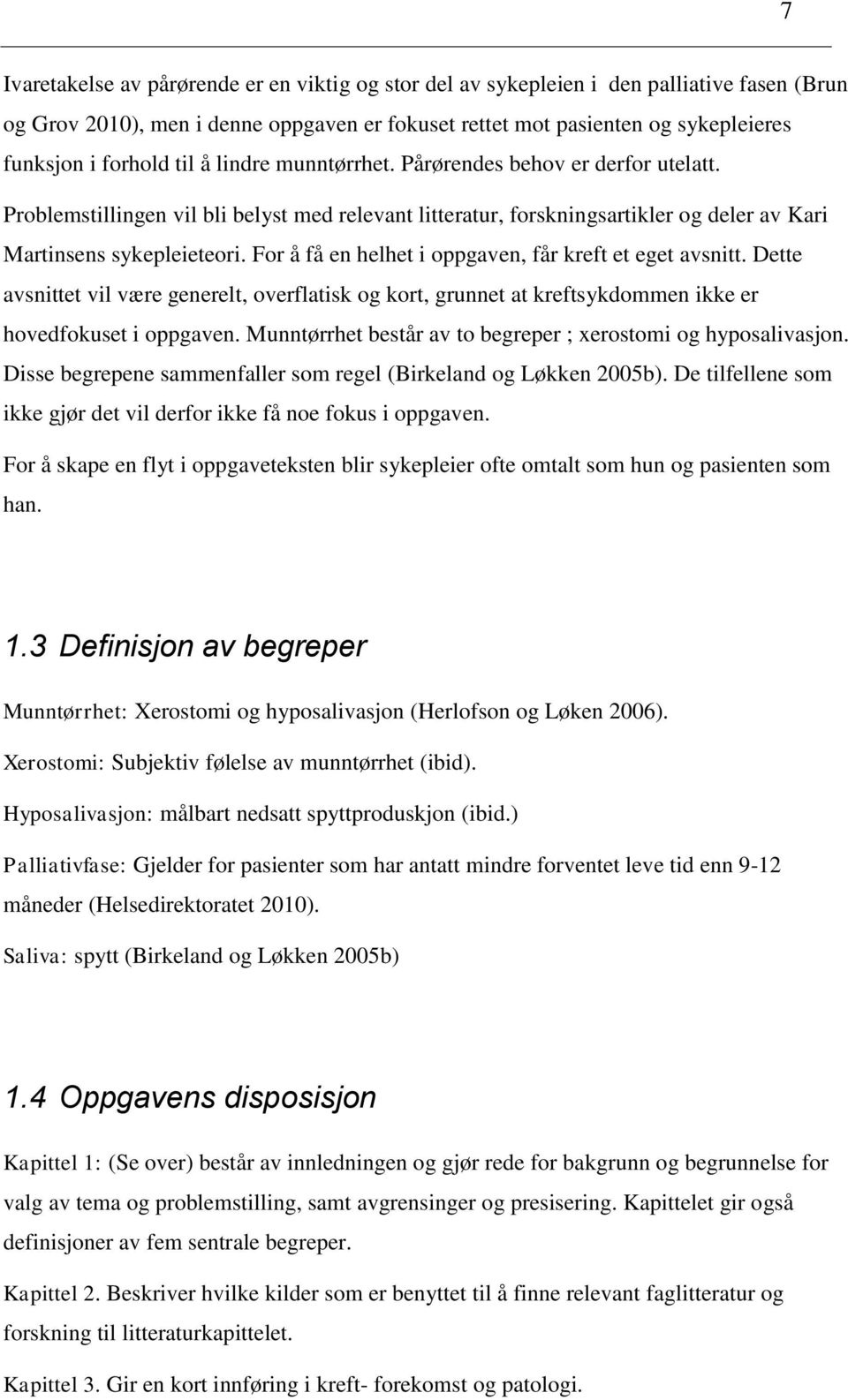 For å få en helhet i oppgaven, får kreft et eget avsnitt. Dette avsnittet vil være generelt, overflatisk og kort, grunnet at kreftsykdommen ikke er hovedfokuset i oppgaven.