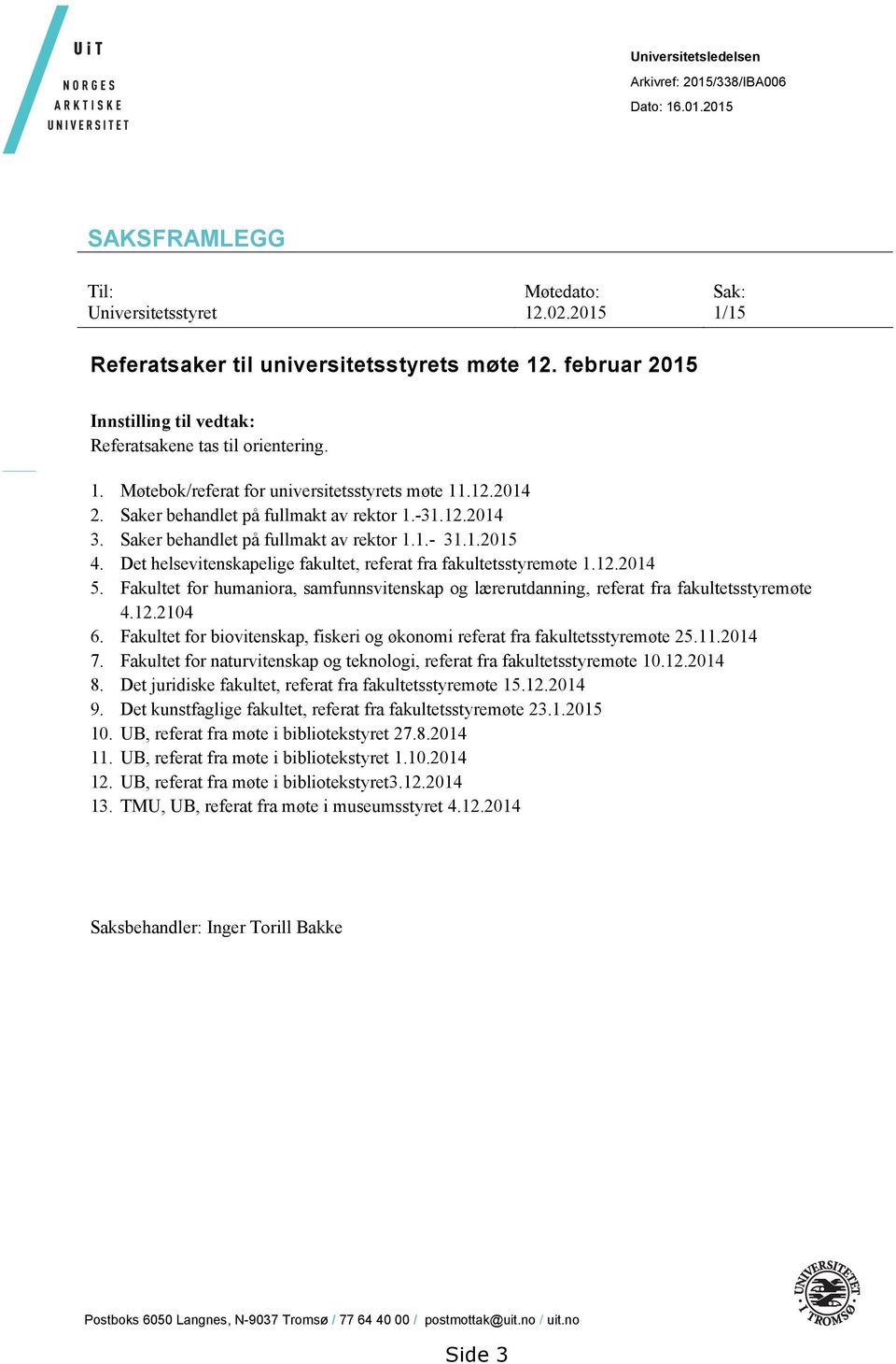 Saker behandlet på fullmakt av rektor 1.1.- 31.1.2015 4. Det helsevitenskapelige fakultet, referat fra fakultetsstyremøte 1.12.2014 5.