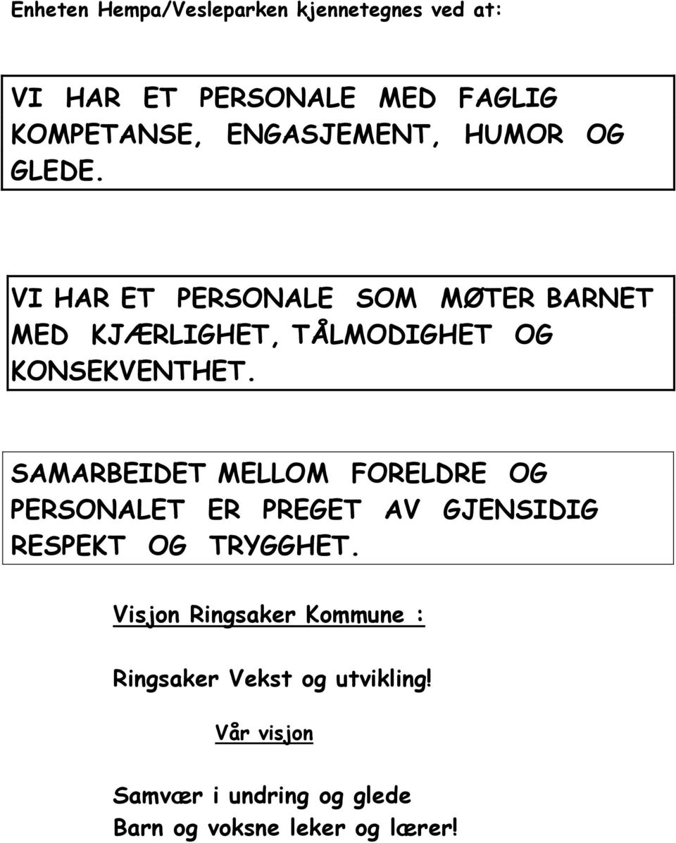 SAMARBEIDET MELLOM FORELDRE OG PERSONALET ER PREGET AV GJENSIDIG RESPEKT OG TRYGGHET.