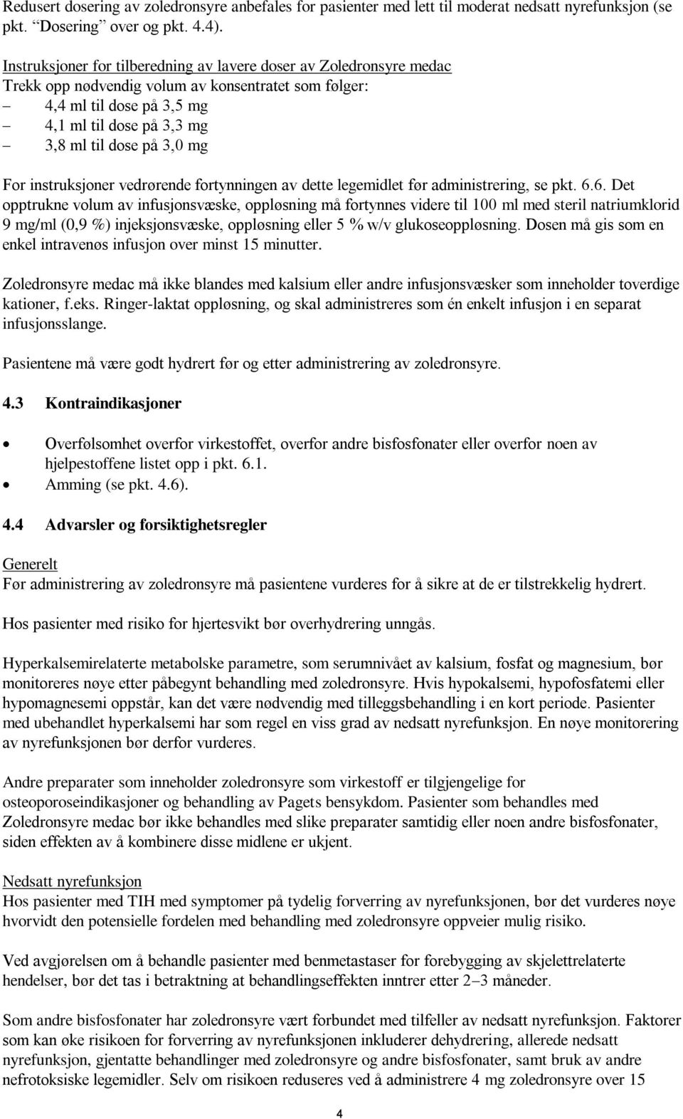 mg For instruksjoner vedrørende fortynningen av dette legemidlet før administrering, se pkt. 6.