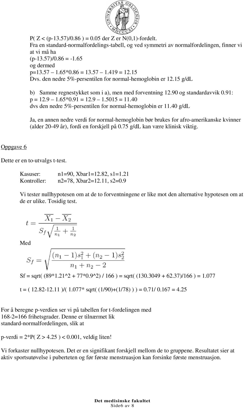 9 1.5015 = 11.40 dvs den nedre 5%-persentilen for normal-hemoglobin er 11.