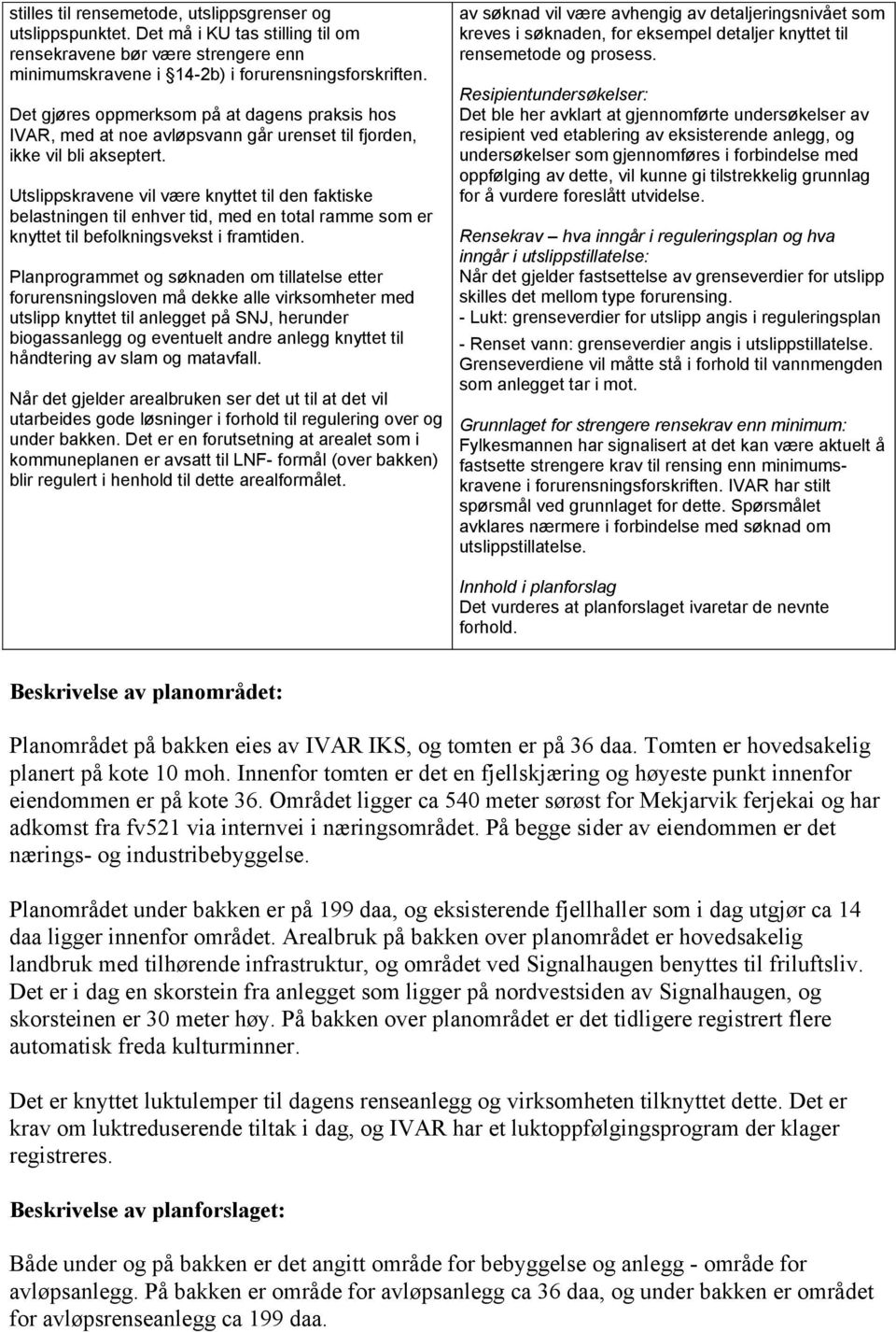 Utslippskravene vil være knyttet til den faktiske belastningen til enhver tid, med en total ramme som er knyttet til befolkningsvekst i framtiden.