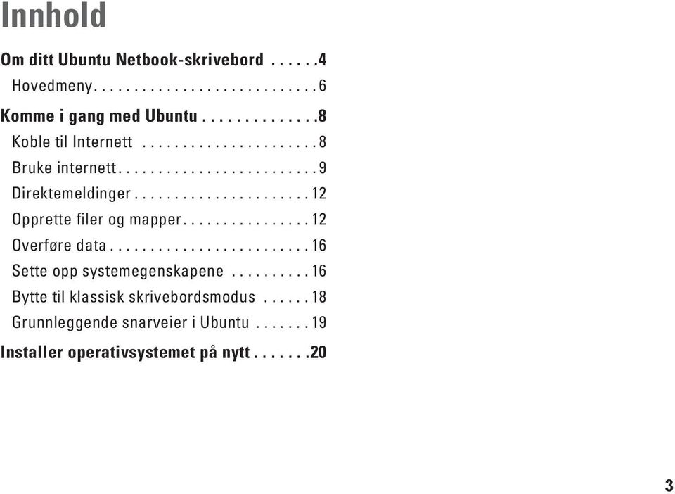 ..................... 12 Opprette filer og mapper................ 12 Overføre data......................... 16 Sette opp systemegenskapene.