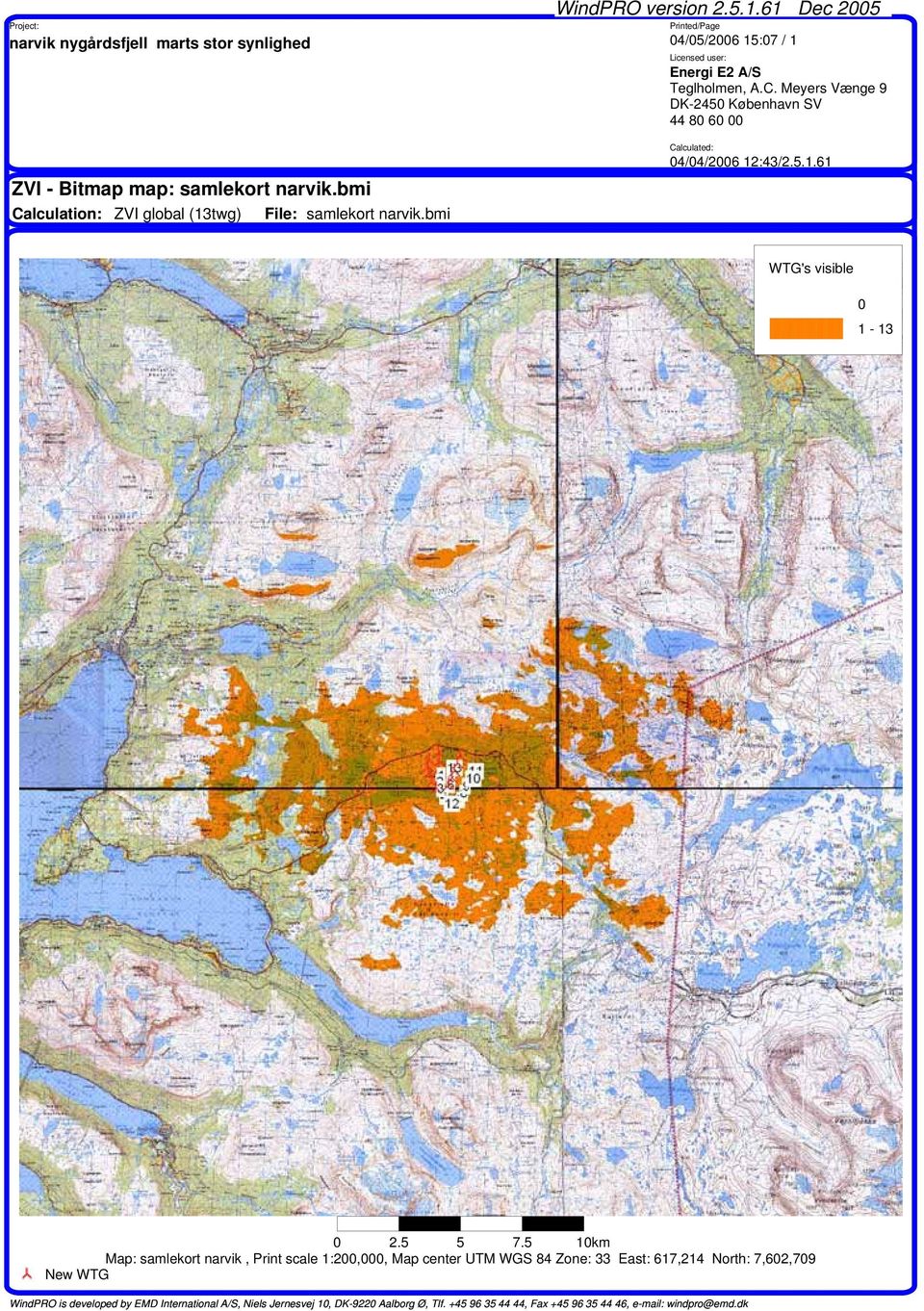 Meyers Vænge 9 DK-2450 København SV 44 80 60 00 Calculated: 04/04/2006 12:43/2.5.1.61 WTG's visible 0 1-13 0 2.5 5 7.