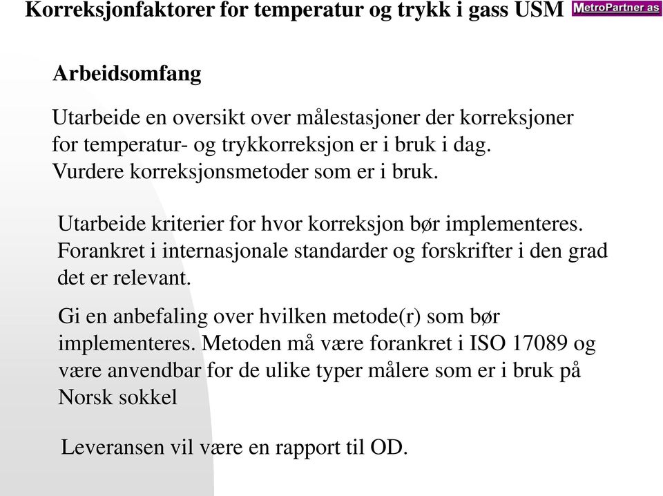 Forankret i internasjonale standarder og forskrifter i den grad det er relevant.