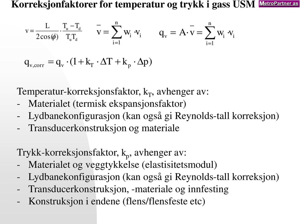 Transducerkonstruksjon og materiale Trykk-korreksjonsfaktor, k p, avhenger av: - Materialet og veggtykkelse (elastisitetsmodul) -