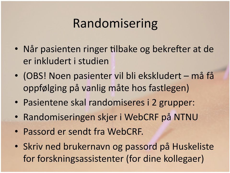 skal randomiseres i 2 grupper: Randomiseringen skjer i WebCRF på NTNU Passord er sendt fra