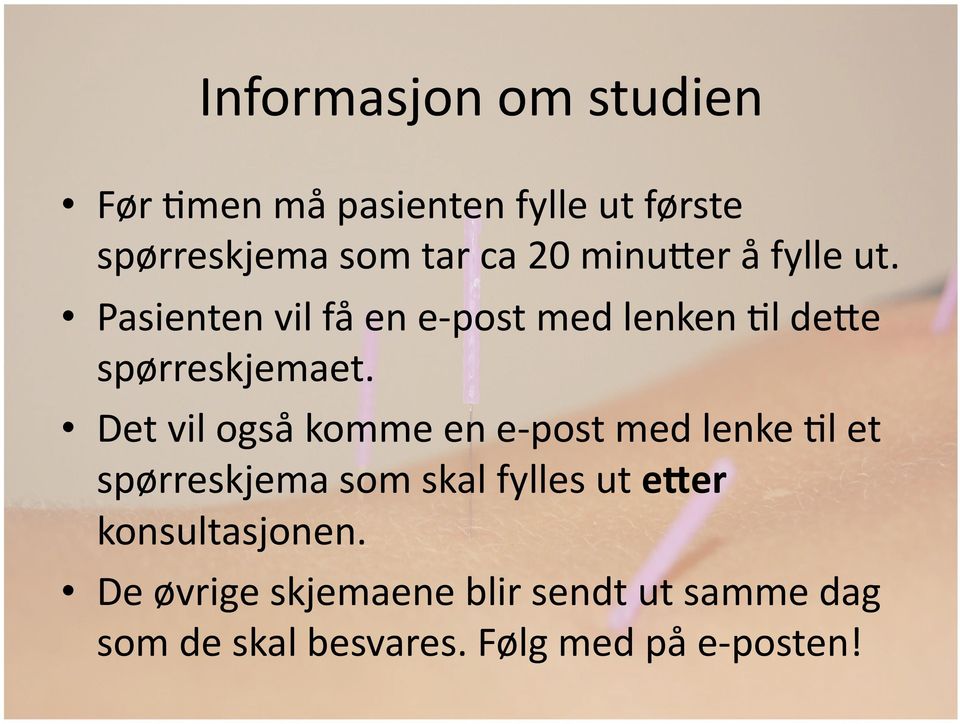 Det vil også komme en e- post med lenke =l et spørreskjema som skal fylles ut e0er